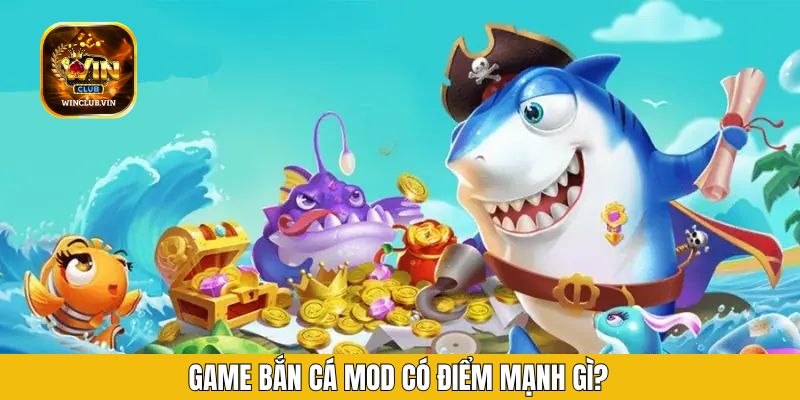 Game bắn cá Mod có điểm mạnh gì?
