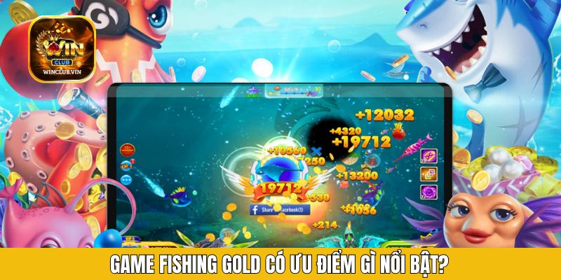 Game Fishing Gold có ưu điểm gì nổi bật?