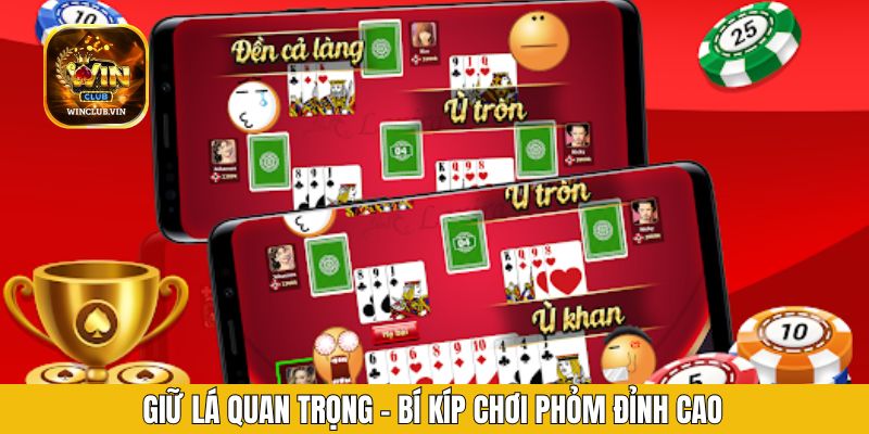 Giữ lá quan trọng - Bí kíp chơi phỏm đỉnh cao