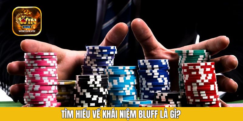 Tìm hiểu về khái niệm bluff là gì?