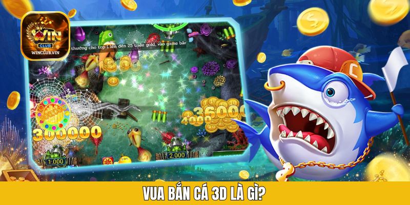 Vua bắn cá 3D là gì?