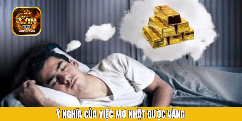 Ý nghĩa của việc mơ nhặt được vàng