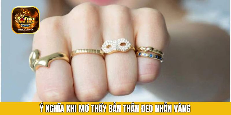 Ý nghĩa khi mơ thấy bản thân đeo nhẫn vàng